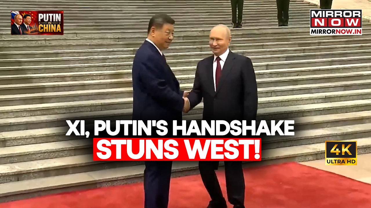 Putin-Xi HANDSHAKE Stuns West! Russian Prez Receives Grand Welcome In China At Tiananmen Square