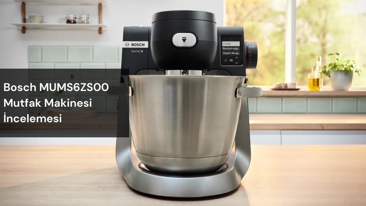 Bosch MUMS6ZS00 Mutfak Şefi İnceleme
