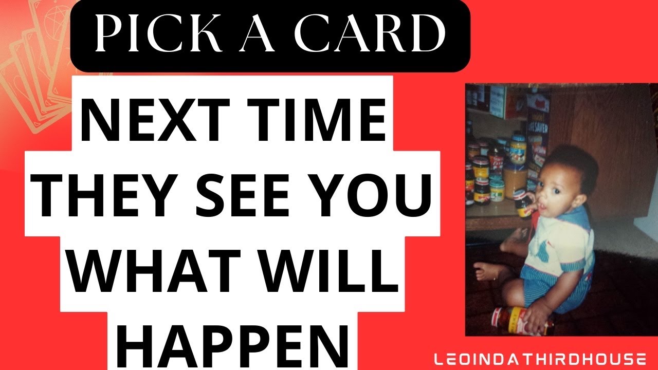 PICK A CARD🚨🚨🚨”WHAT WILL HAPPEN NEXT TIME THEY SEE YOU?”🚨🚨🚨