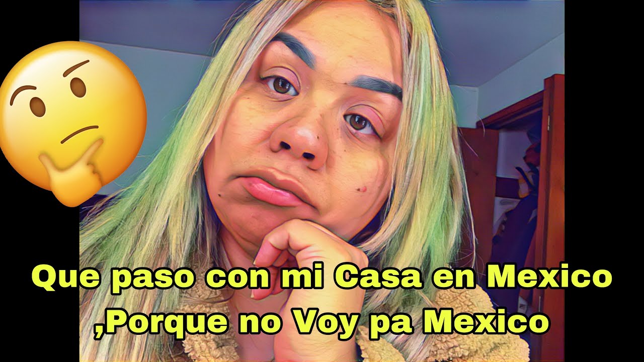 Que 😨 paso con mi Casa de México 🏠 Porque no voy a mi Lindo México 🇲🇽