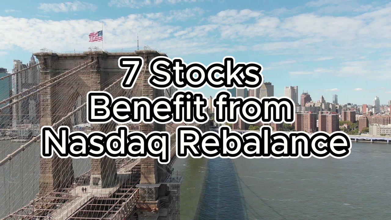 7 Stocks Benefit from Nasdaq Rebalance