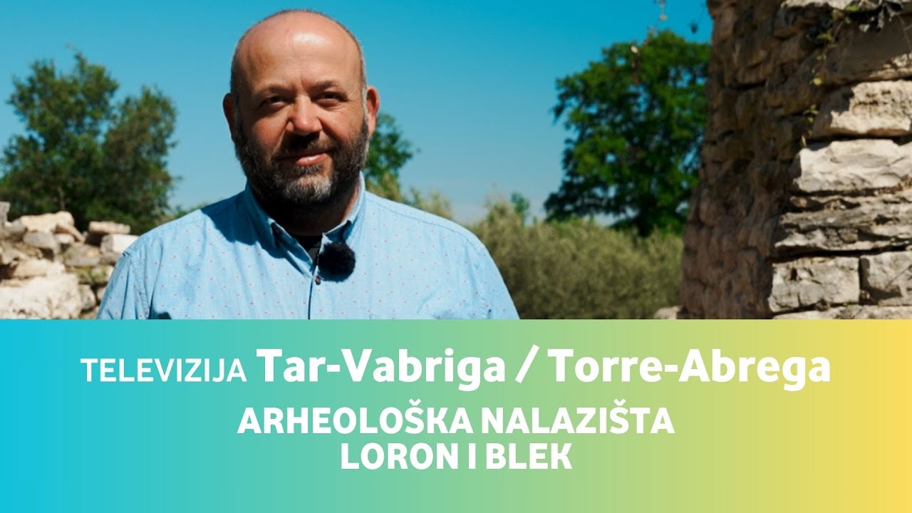 Televizija Tar-Vabriga/ Torre-Abrega • Arheološka nalazišta Loron i Blek