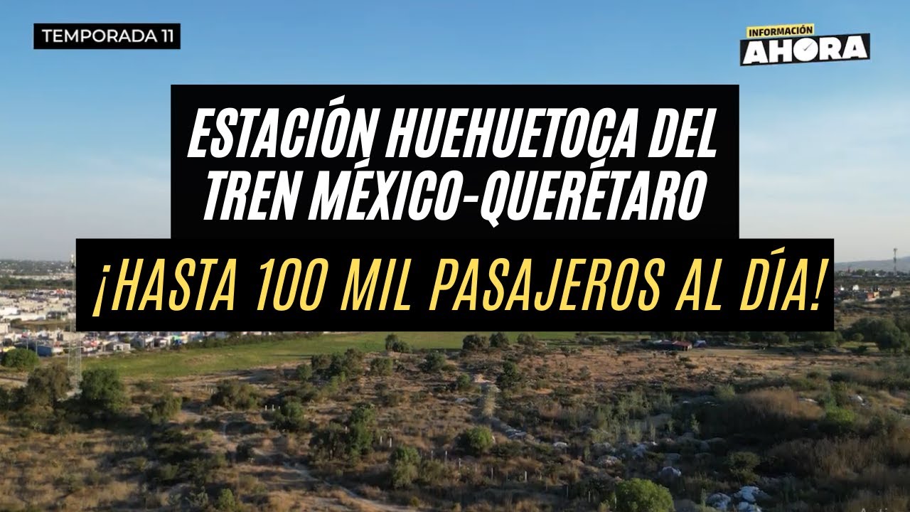 ¿QUÉ SABEMOS DE LA ESTACIÓN EN EL EDOMEX, DEL TREN MÉXICO QUERÉTARO?