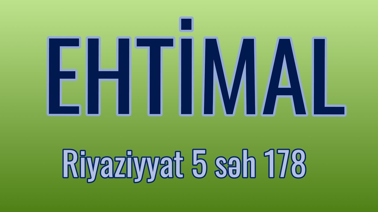 RİYAZİYYAT 5 / SƏH 178 / EHTİMAL