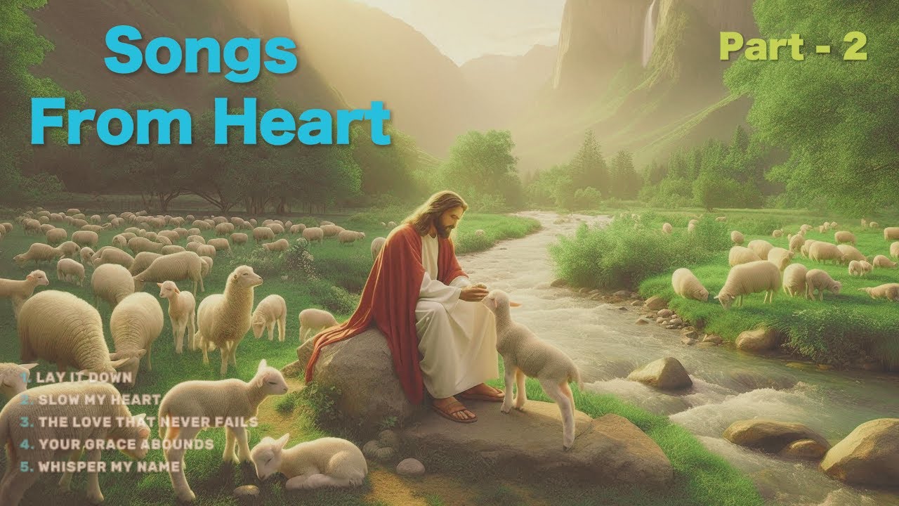 Songs From Heart Part - 2 I Christian Praise and Worship Songs