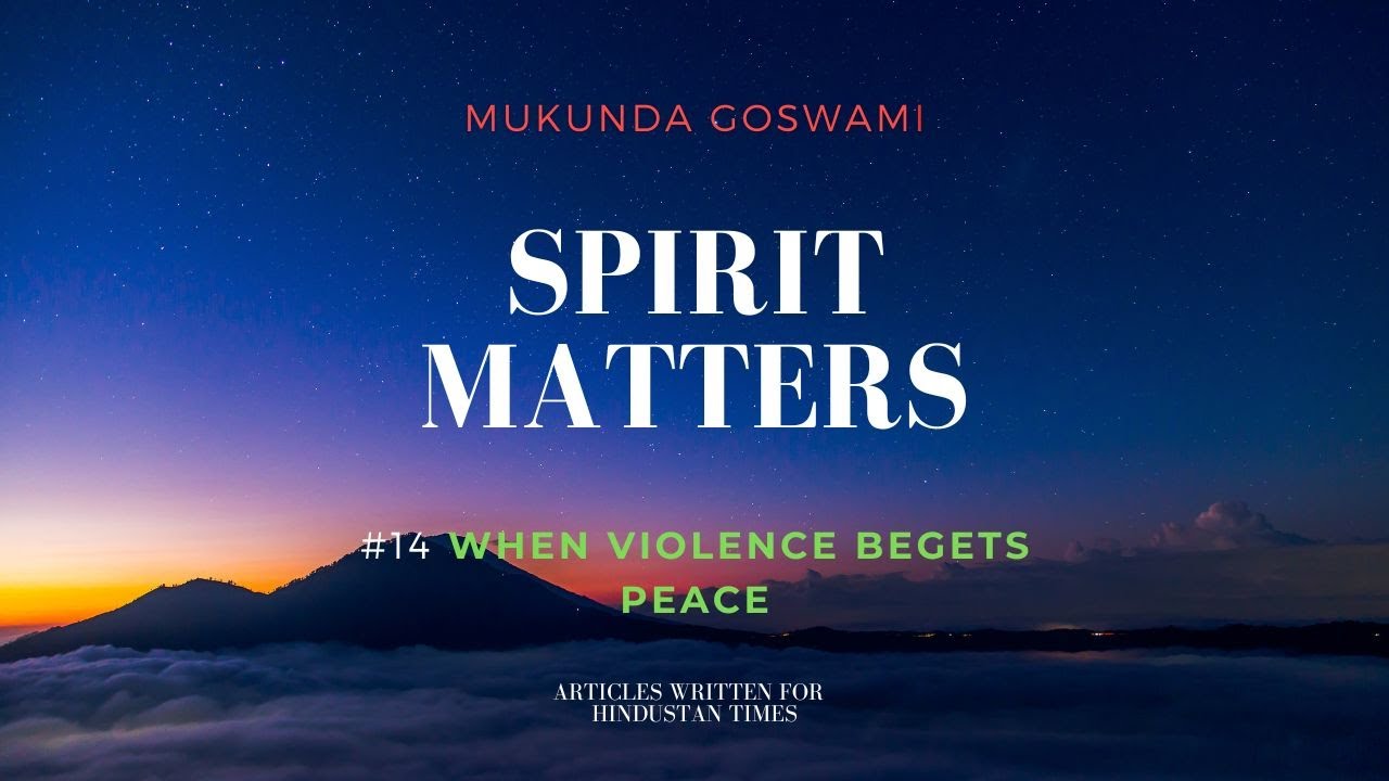 When Violence Begets Peace - Article by Mukunda Goswami published in Hindustan Times.