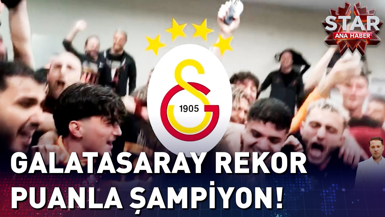 Galatasaray Rekor Puanla Şampiyon Oldu! | Star Ana Haber