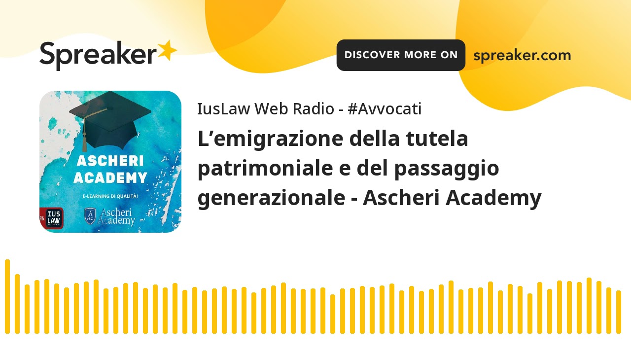 L’emigrazione della tutela patrimoniale e del passaggio generazionale - Ascheri Academy