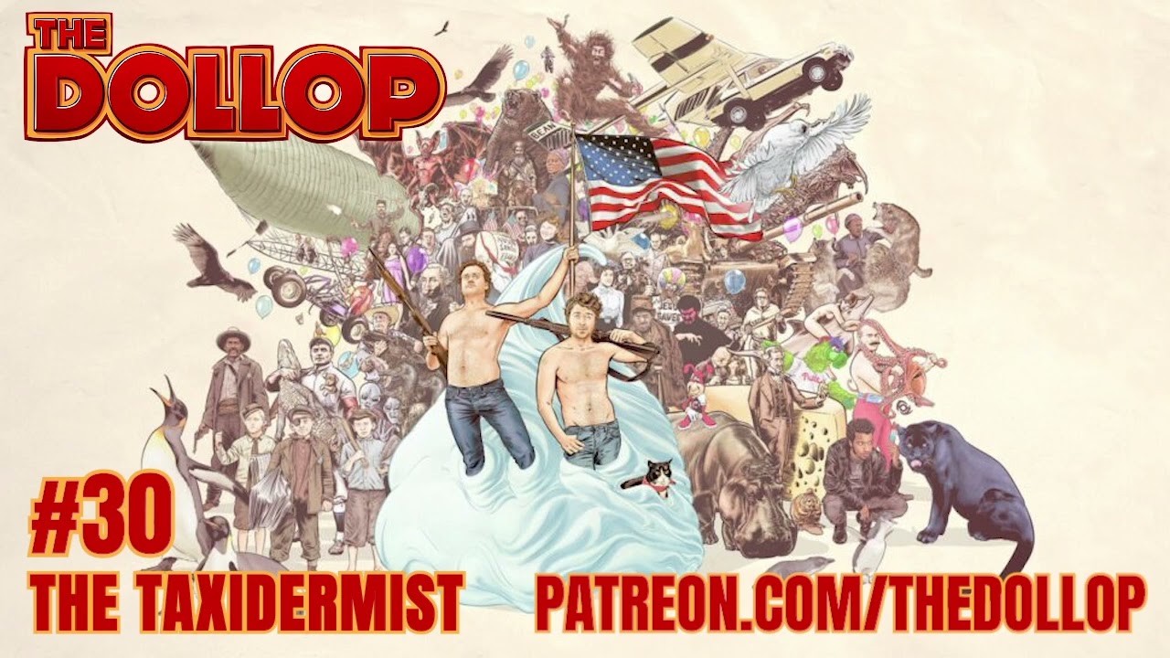 The Dollop Podcast Ep 30- The Taxidermist