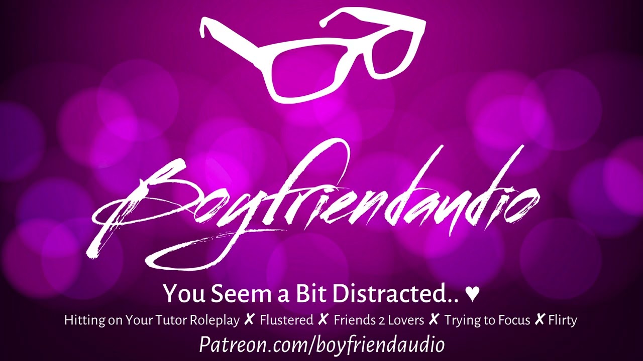 You Seem a Bit Distracted.. [Boyfriend Roleplay][Crushing on Your Tutor][Flustered][My Place] ASMR