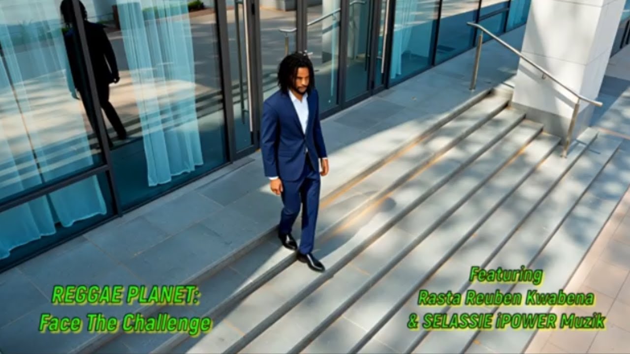 REGGAE PLANET - Face The Challenge  Ft. Rasta Reuben Kwabena & SELASSIE iPOWER Muzik