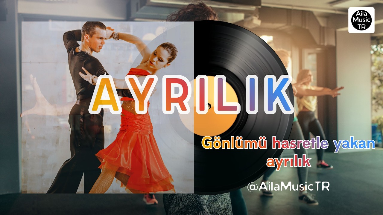 AilaMusicTR | AYRILIK | Gönlümü hasretle yakan ayrılık