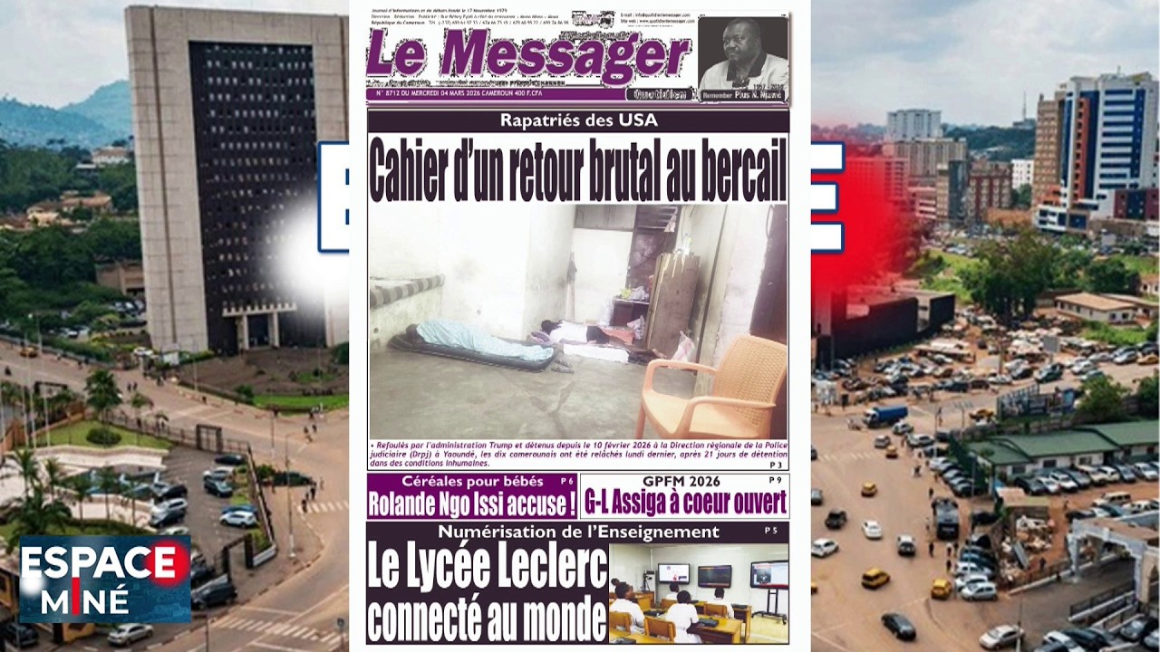 10 CAMEROUNAIS RAPATRIÉS DES ÉTATS-UNIS - RP - ESPACE MINÉ DU 04 MARS 2026
