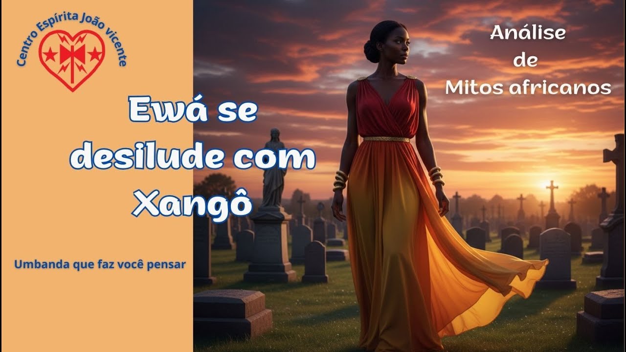 Ewá se desilude com Xangô | Análise de Mitos Africanos | CEJV Umbanda que faz você pensar