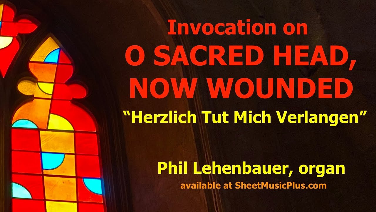 O Sacred Head Now Wounded (HERZLICH TUT MICH VERLANGEN), organ work by Phil Lehenbauer