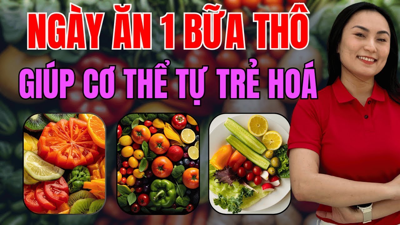 Tại sao Ngày ăn 1 bữa thô giúp cơ thể tự trẻ hoá theo cơ chế sinh học tự nhiên
