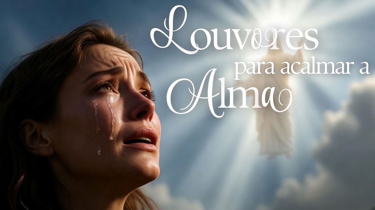Louvores para Acalmar a Alma - Momentos de Adoração para Orar, Descansar e Recomeçar.