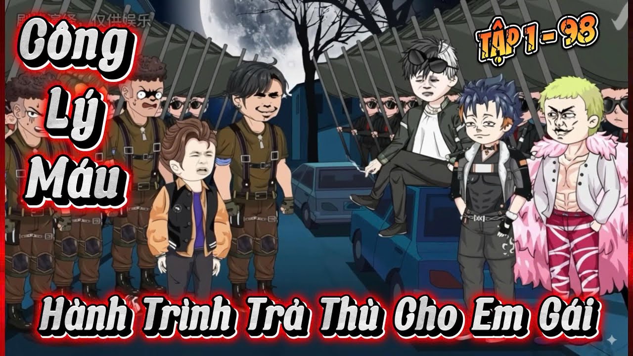 Full ( Tập 1 - 98 ) | Công Lý Máu : Hành Trình Đại Ca Trả Thù Cho Em Gái | Kay Review