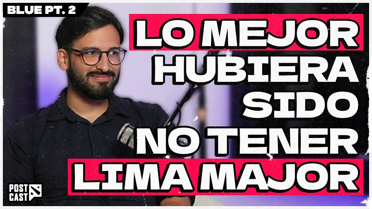 DOTA 2: BLUE CUENTA LA VERDAD DE LA LIMA MAJOR y QUE PASÓ CON 4D - El Post Cast