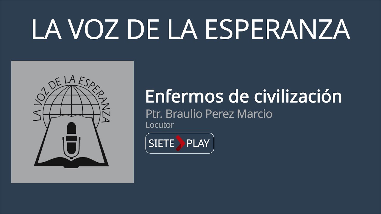 La voz de la esperanza: Enfermos de civilización - Ptr. Braulio Perez Marcio