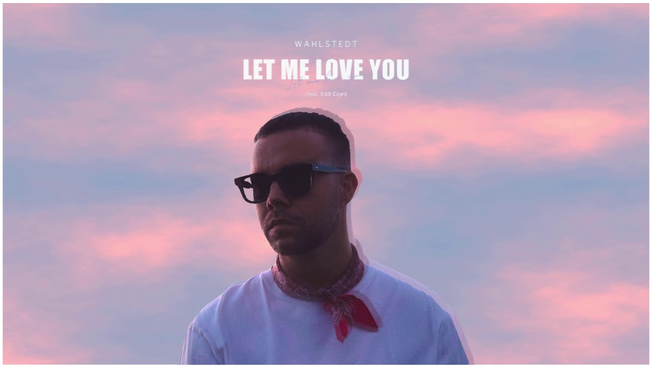 Wahlstedt ft. Eddi Cayn - Let Me Love You (Until You Learn to Love Yourself)