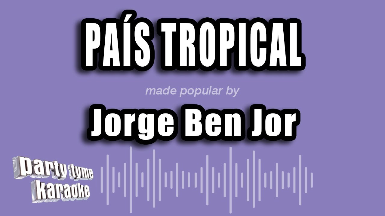 Jorge Ben Jor - País Tropical (Versão Karaokê)