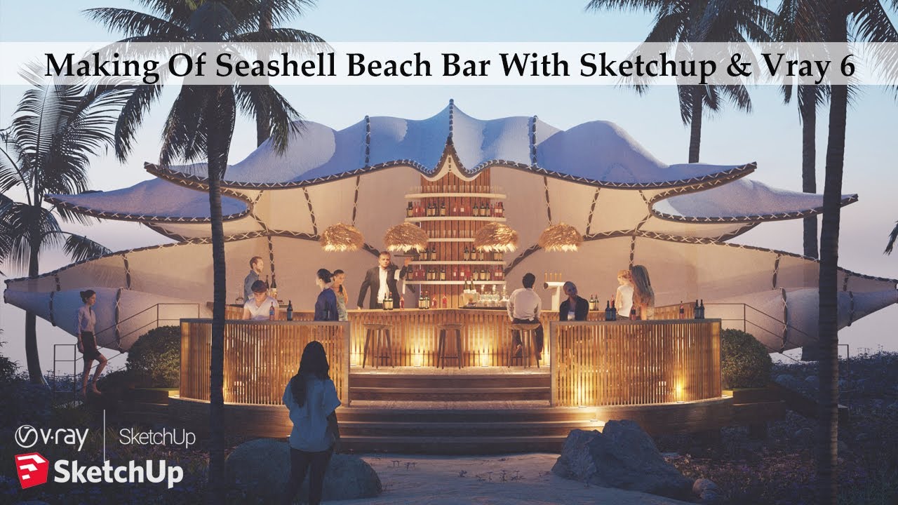 Making Of Seashell Beach Bar With Sketchup & Vray 6