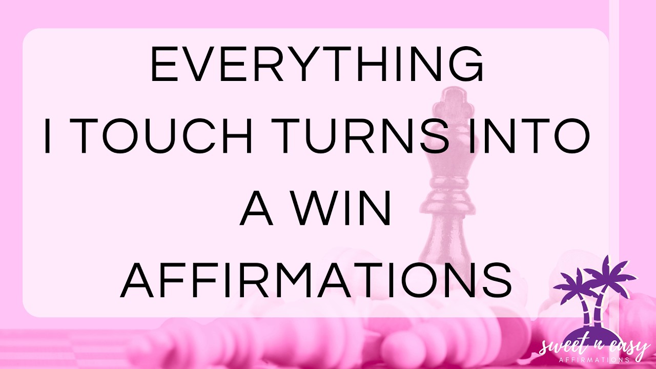 Success Affirmations - Everything I Touch Turns Into a WIN!