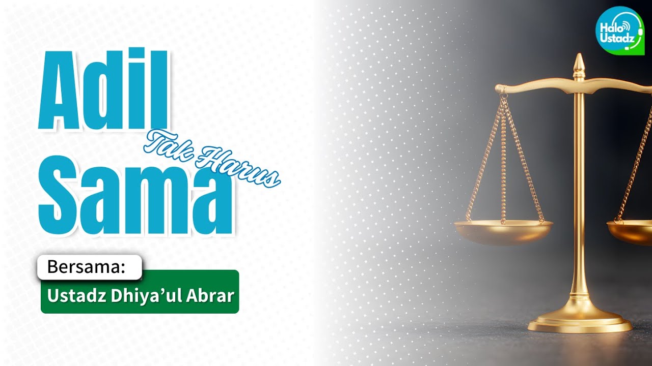 Adil Tak Harus Sama - Ustadz Dhiya’ul Abrar