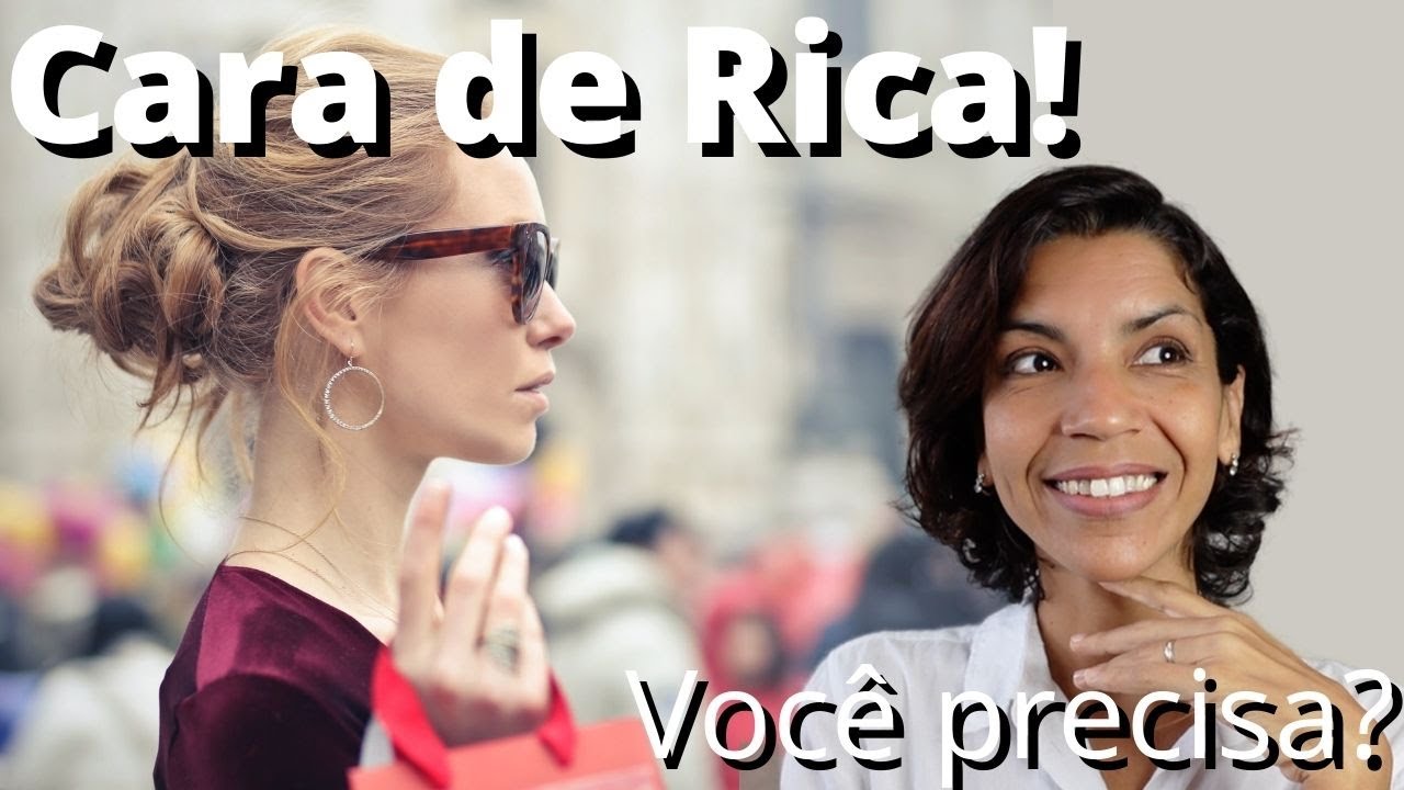 Por que você não precisa ter cara de rica?