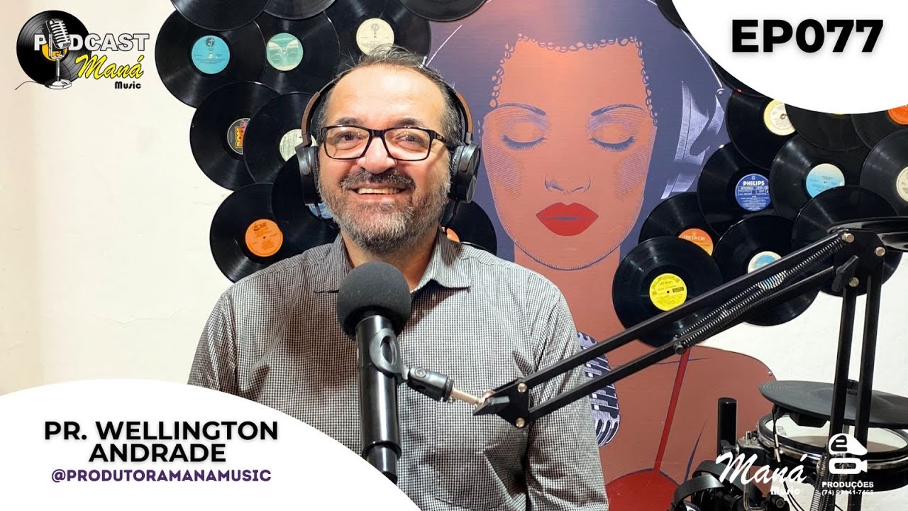 PODCAST Maná Music Ep.077 Pr. WELLINGTON ANDRADE