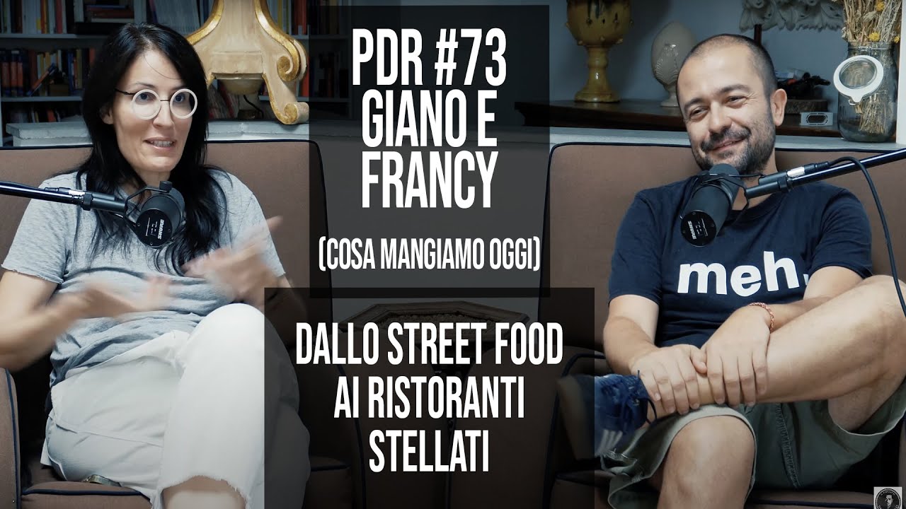 PDR #73 GIANO&FRANCI (Cosa mangiamo oggi): Dallo street food ai ristoranti stellati.