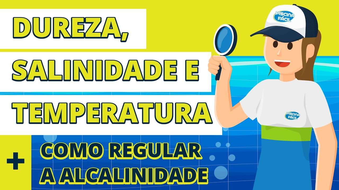 Aula 07 – Dureza, Salinidade e Temperatura +Ajuste de Alcalinidade de Piscina