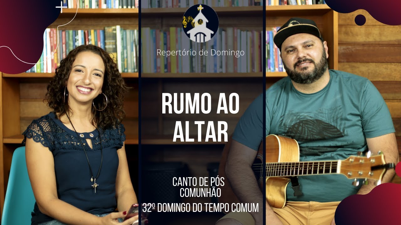 [CANTO DE PÓS COMUNHÃO] | Rumo ao Altar | 32° Domingo do Tempo Comum