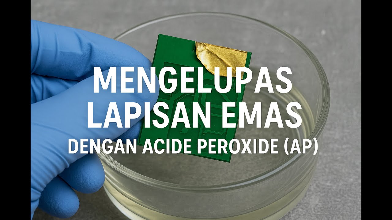 Mengelupas Lapisan Emas Dengan Acide Peroxide (AP)