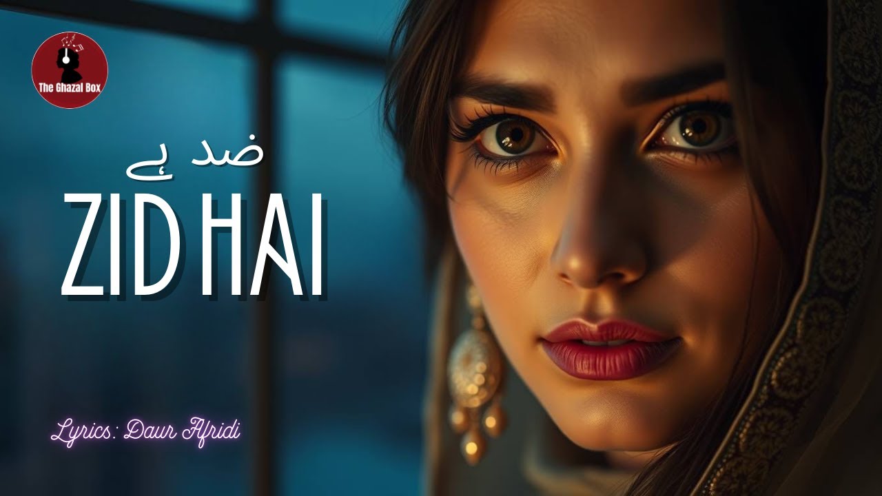 Zid Hai | New Ghazal Released | Poet Daur Afridi | The Ghazal Box | Romantic and Melodious