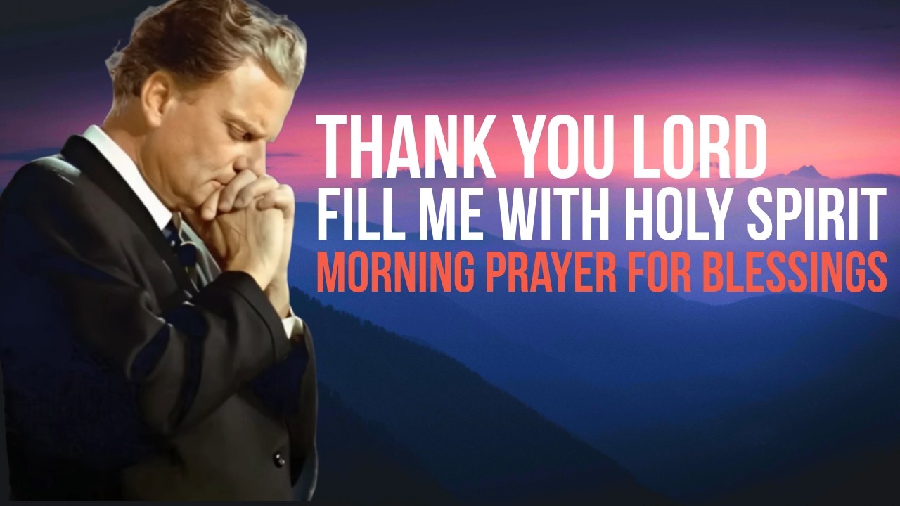 God, I Thank You First—Fill Me With Your Spirit | MORNING PRAYER | BILLY GRAHAM