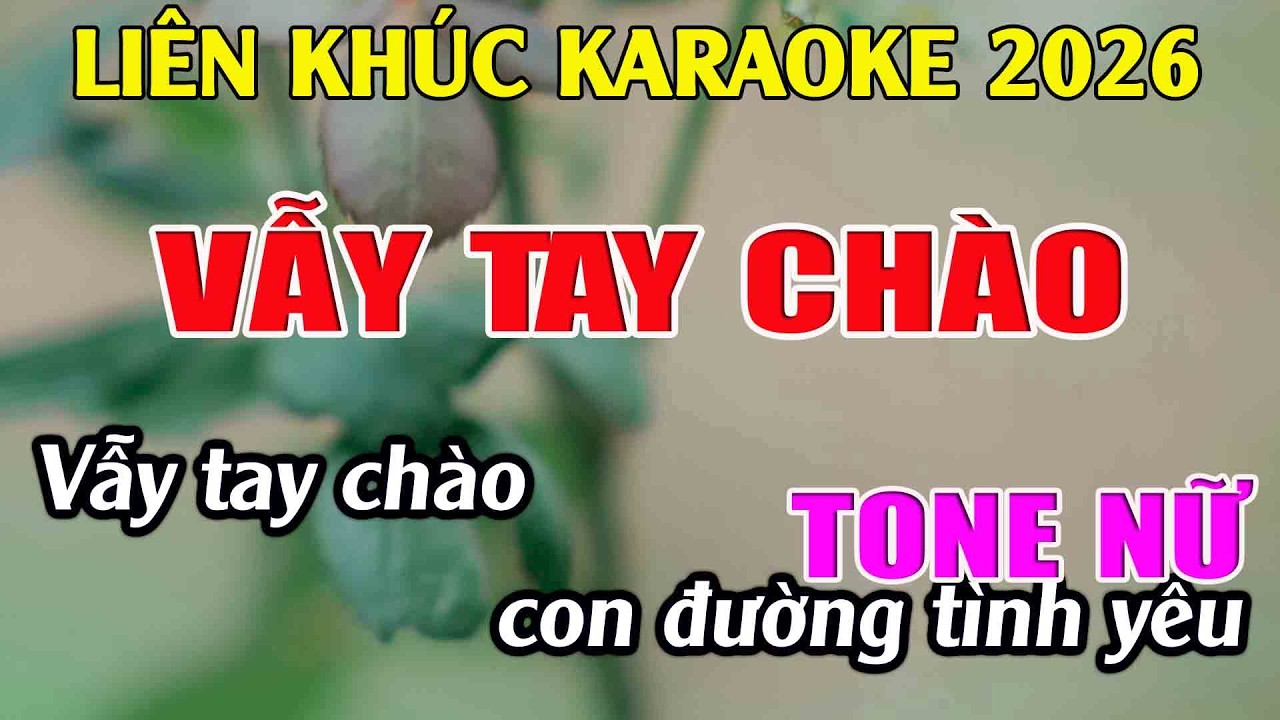 Liên Khúc Karaoke Tone Nữ Dễ Hát Karaoke Vẫy Tay Chào Karaoke Tuyệt Phẩm - Beat Mới