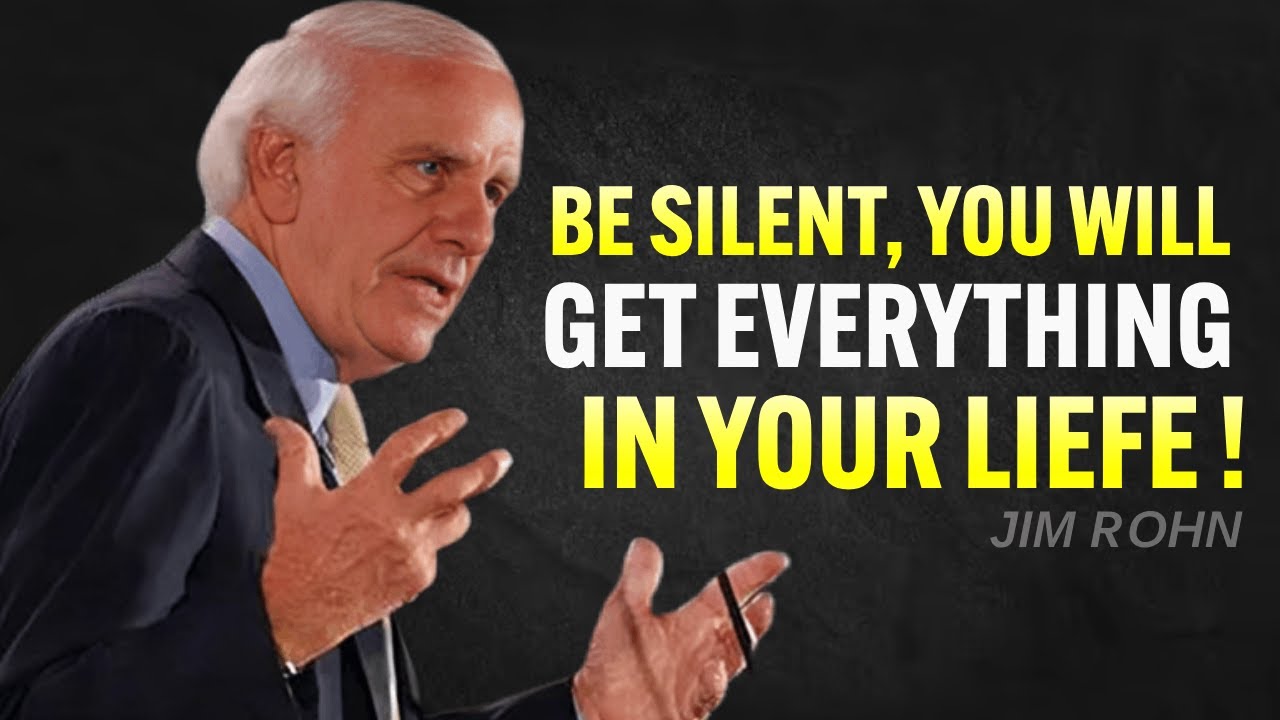Be Silent You Will Get Everything In Life - Jim Rohn Motivation