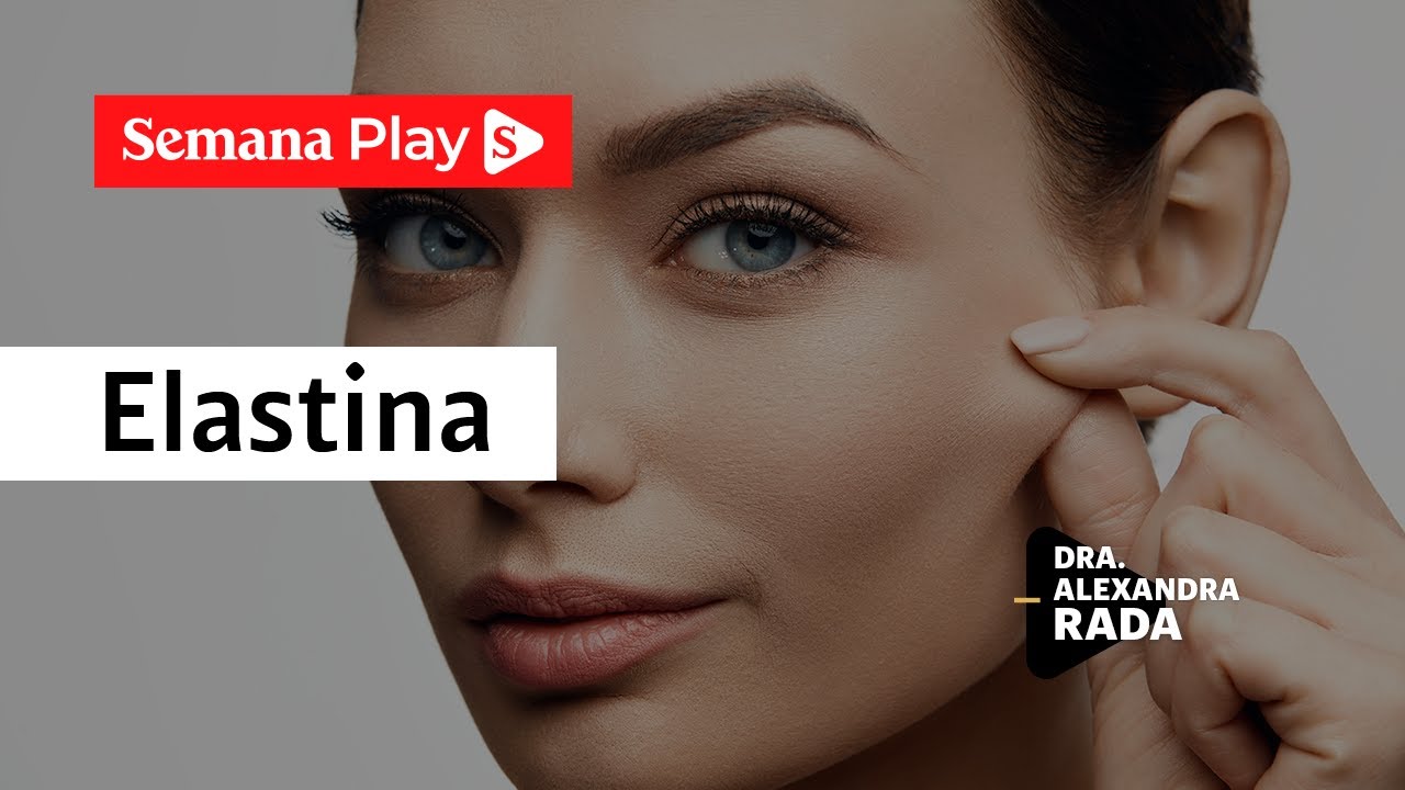 Elastina: ¿cómo obtenerla para rejuvenecer la piel? | Alexandra Rada en EstéticaMENTE - Semana Play