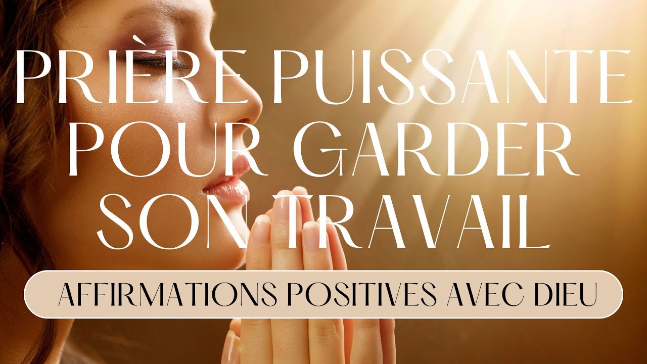 Pri&egrave;re Puissante pour Garder son Travail : Affirmations Positives avec Dieu