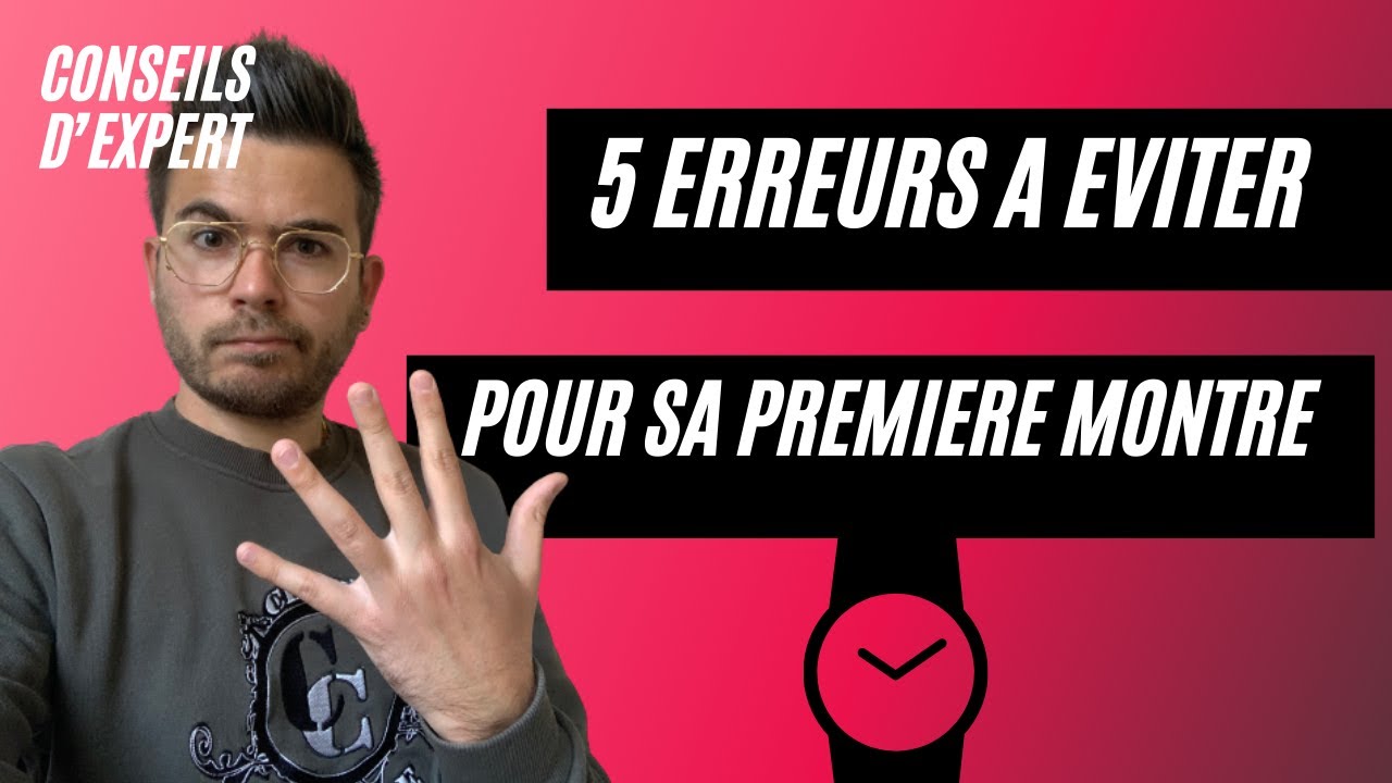 5 erreurs à éviter pour sa première montre