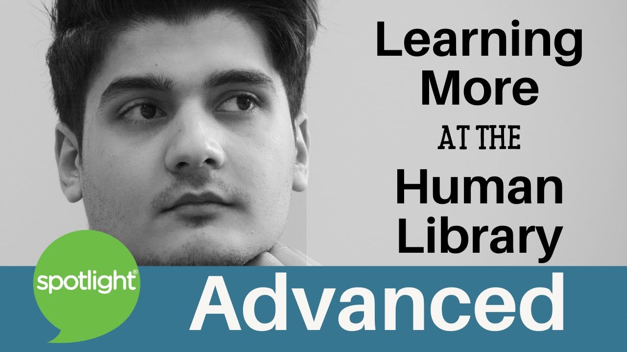 Learning More at the Human Library | ADVANCED | practice English with Spotlight