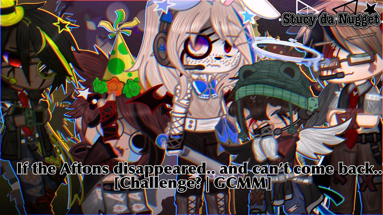 If the Aftons disappeared.. and can’t come back..? [Challenge? | GCMM] /Original?]