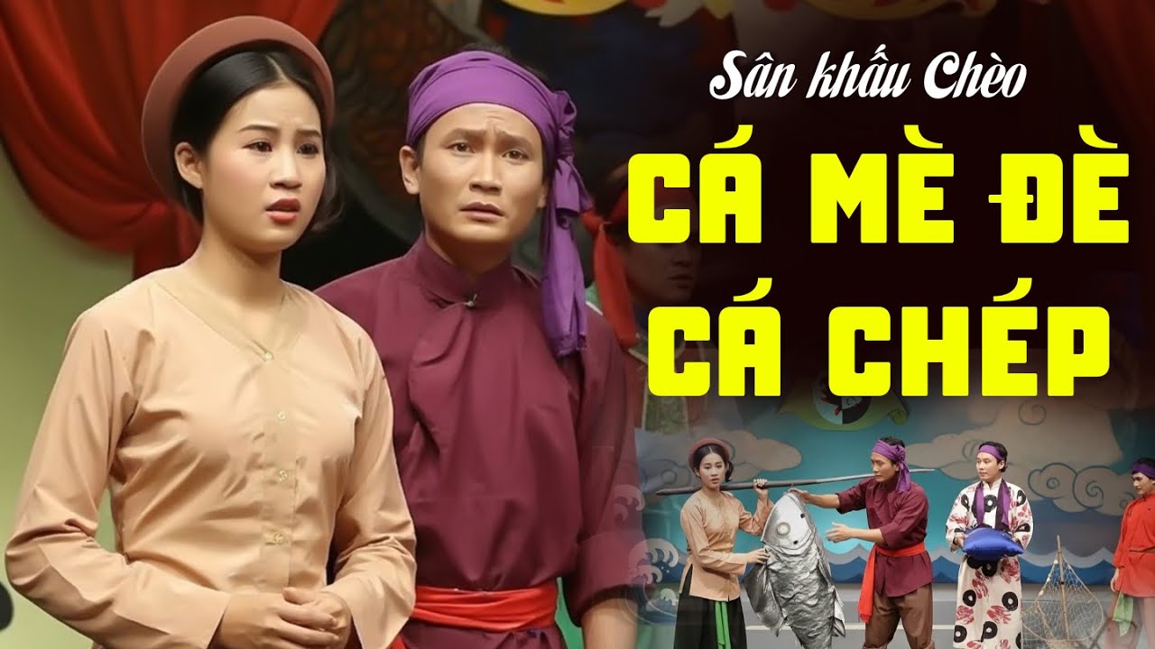 Sân Khấu Chèo: Cá Mè Đè Cá Chép | Vở Diễn Dân Gian Đầy Triết Lý