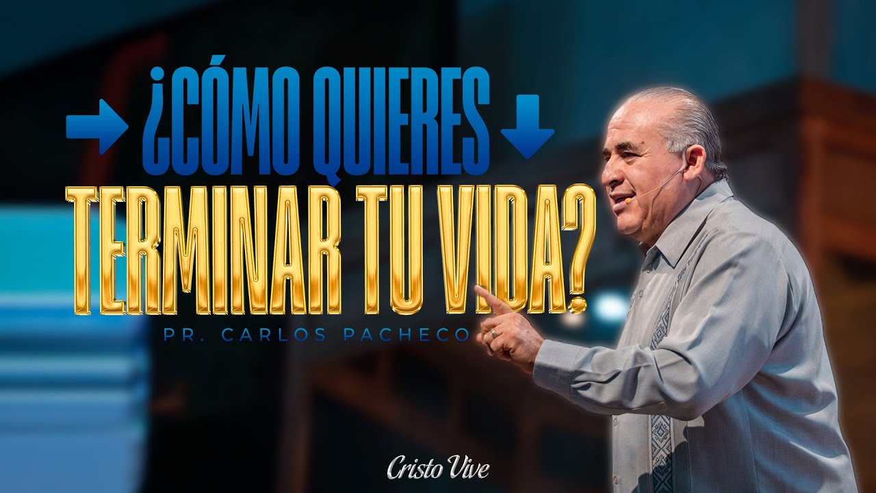 ¿Cómo Quieres Terminar Tu Vida? | 🔥 @Pr.CarlosPachecoOficial  | Cristo Vive | # 110126