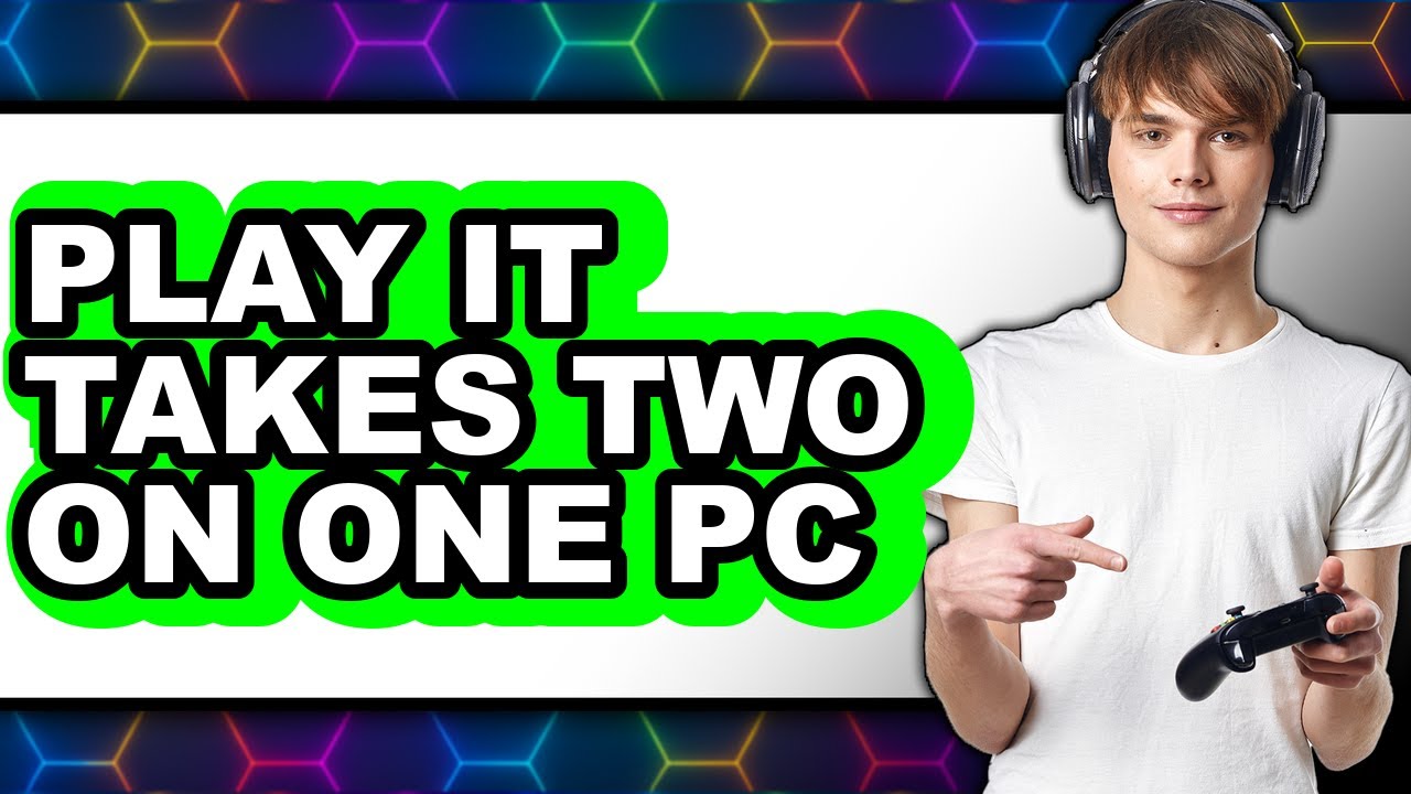 How to Play It Takes Two on One PC - Full Guide