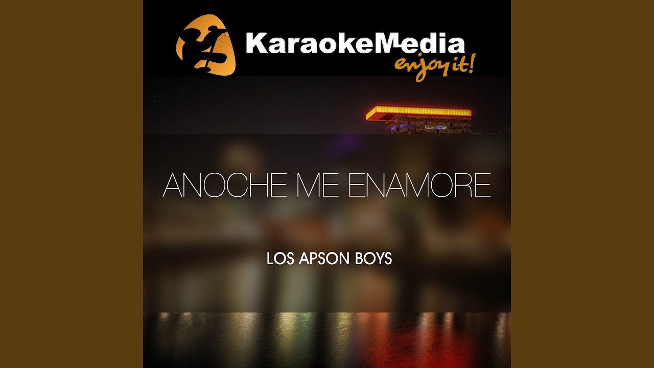 Anoche Me Enamore (Karaoke Version) (In The Style Of Los Apson Boys)