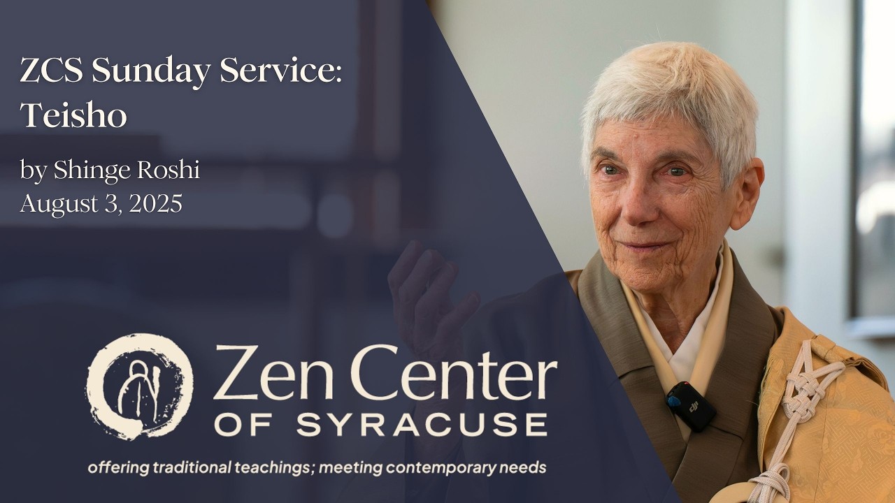 ZCS Sunday Service - Teisho by Shinge Roshi_August 3, 2025