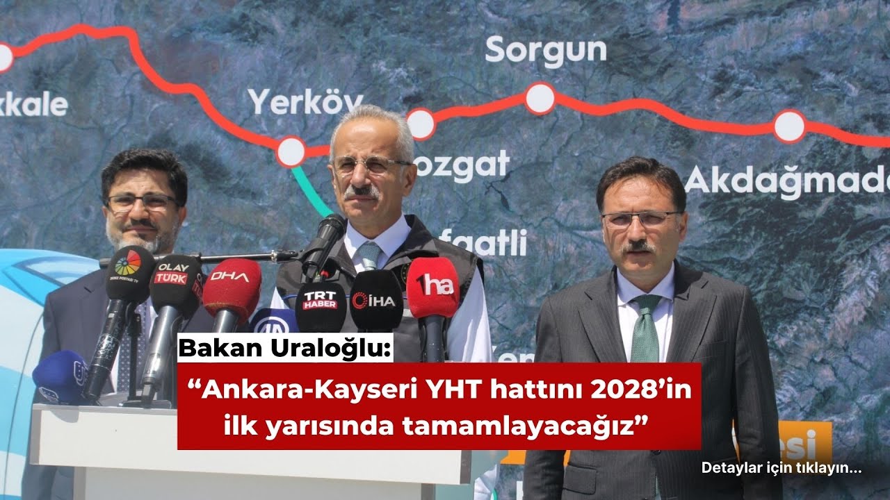 Bakan Uraloğlu, “Ankara-Kayseri YHT hattını 2028’in ilk yarısında tamamlayacağız”